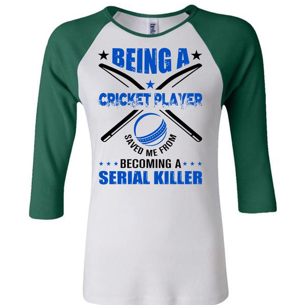 Being A Cricket Player Saved Me From Becoming A Serial Killer T Shirt, Favorite T Shirt