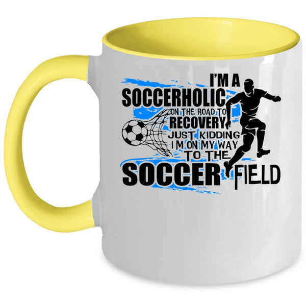 I'm On My Way To The Soccer Field Coffee Mug, I'm A Soccerholic Accent Mug