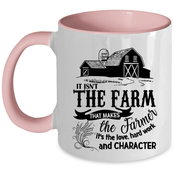 It's The Love Coffee Mug, It Isn't The Farm That Makes The Farmer Accent Mug