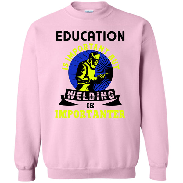 Coolest Welder T Shirt, Education Is Important Sweatshirt
