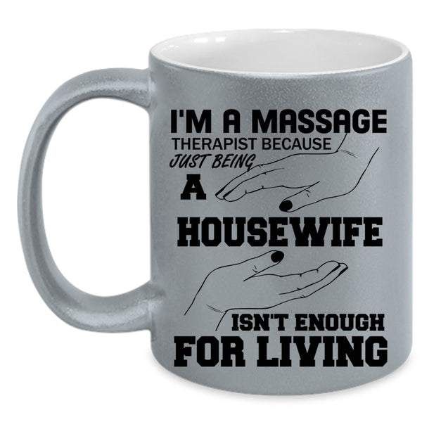 Gift For My Wife Coffee Mug, I'm A Massage Therapist Accent Mug