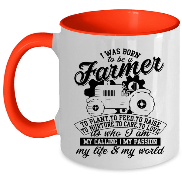 I Am My Life And My World Coffee Mug, I Was Born To Be A Farmer Accent Mug
