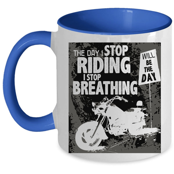 The Day I Stop Breathing Coffee Mug, The Day I Stop Riding Accent Mug