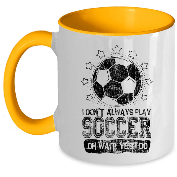 Cute Soccer Player Coffee Mug, I Don't Always Play Soccer Accent Mug