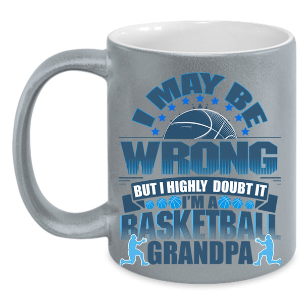 I'm A Basketball Grandpa Coffee Mug, I May Be Wrong Accent Mug