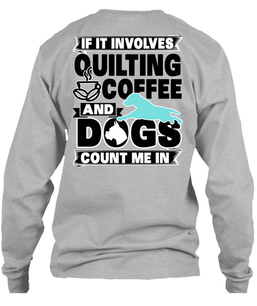 It Involves Quilting Coffee T Shirt, I Love My Dog T Shirt