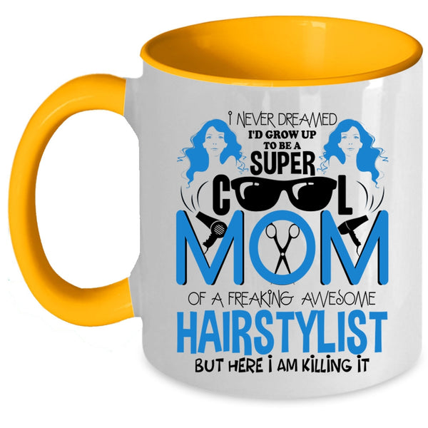 Cool Mom Coffee Mug, I'd Grow Up To Be A Mom Of A Hairstylist Accent Mug
