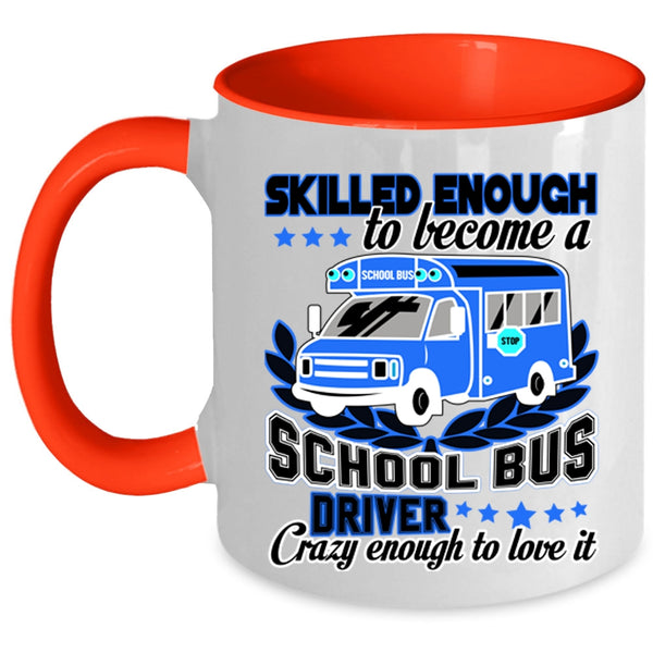 Crazy Enough To Love It Coffee Mug, Become A School Bus Driver Accent Mug