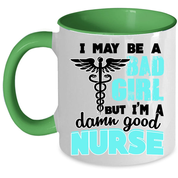I'm A Damn Good Nurse Coffee Mug, I May Be A Bad Girl Accent Mug