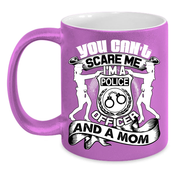 You Can't Scare Me Coffee Mug, I'm A Police Officer And A Mom Coffee Cup