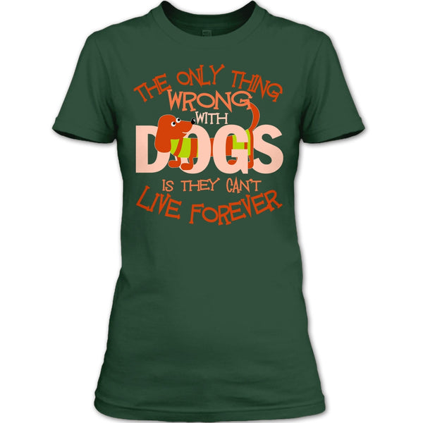 The Only Thing Wrong With Dog T Shirt, They Can't Live Forever T Shirt