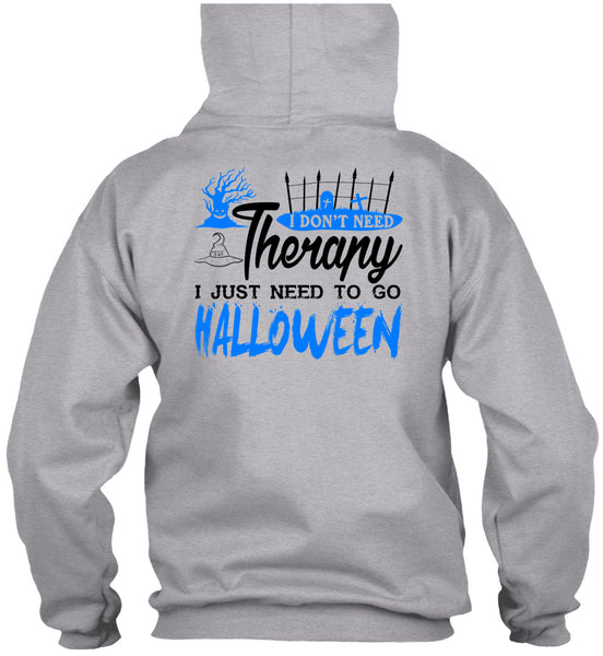 I Don't Need Therapy T Shirt, I Just Need To Go Halloween T Shirt