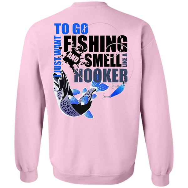 Being A Fisher T Shirt, I Just Want To Go Fishing Sweatshirt