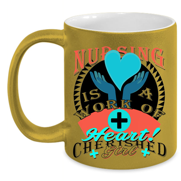 Cherished Girl Coffee Mug, Nursing Is A Work Of Heart Accent Mug