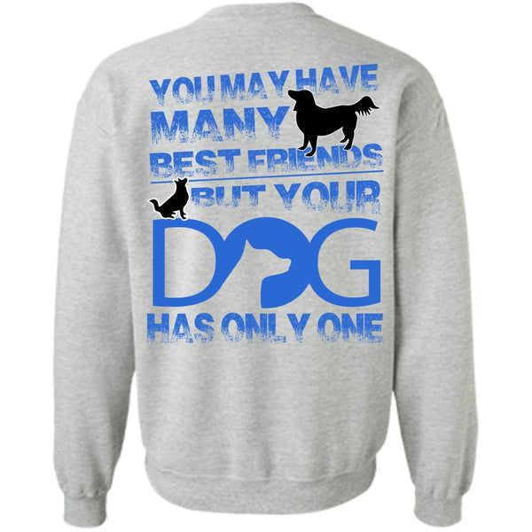 I Love My Dog T Shirt, Your Dog Has Only One Sweatshirt