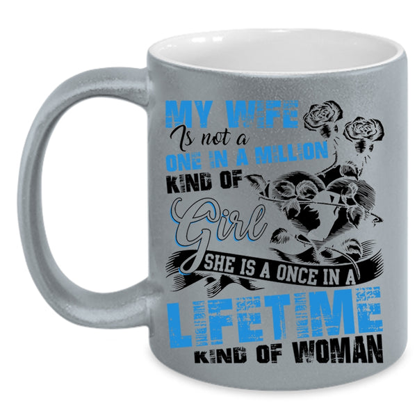 Once In A Lifetime Kind Of Woman Coffee Mug, My Wife Accent Mug