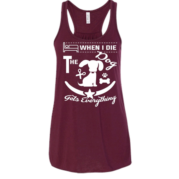 When I Die The Dog Get Everything Shirt, Cool Dog Shirt