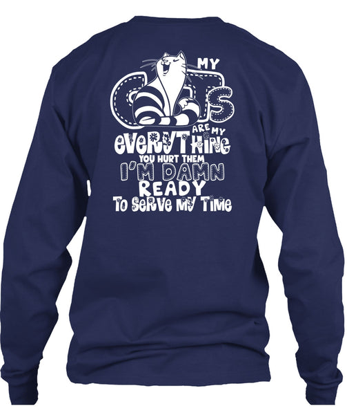 My Cats Are My Everything T Shirt, I'm Damn Ready To Serve My Time T Shirt