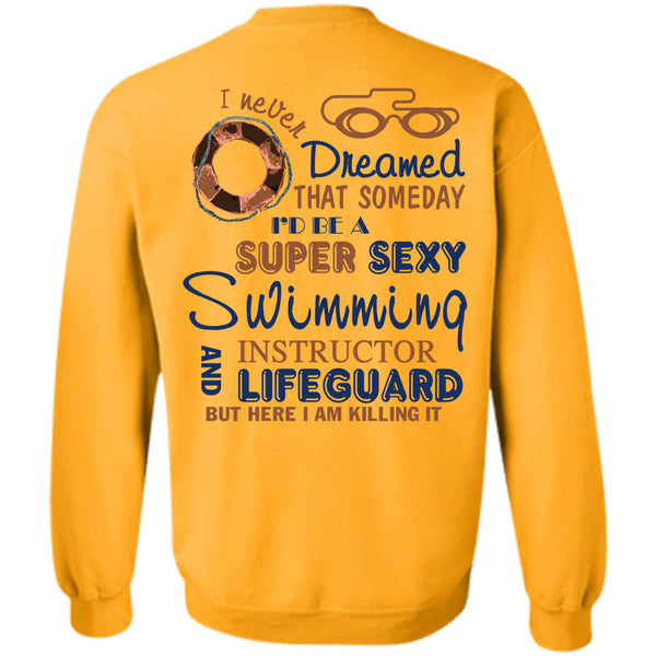 Being A Instructor T Shirt, I'd Be A Swimming Instructor And Lifeguard Sweatshirt