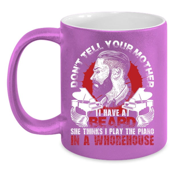 Don't Tell Your Mother I Have A Beard Coffee Mug, Funny Bearded Son Coffee Cup