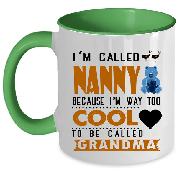 I'm Way Too Cool To Be Called Grandma Coffee Mug, I'm Called Nanny Accent Mug