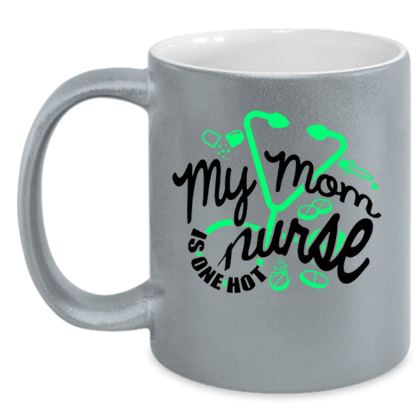 Cute Gift For Mom Coffee Mug, My Mom Is One Hot Nurse Accent Mug