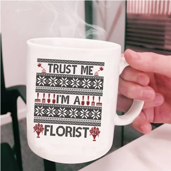 Christmas Gift For Florist Coffee Mug, Trust Me I'm A Florist Cup