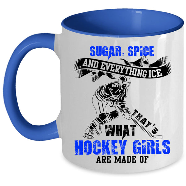 Sugar Spice And Everything Ice Coffee Mug, What Hockey Girls Are Made Of Accent Mug