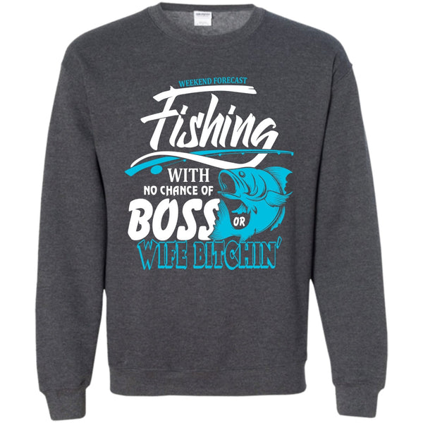 No Chance Of Boss T Shirt, I Love Fishing Sweatshirt