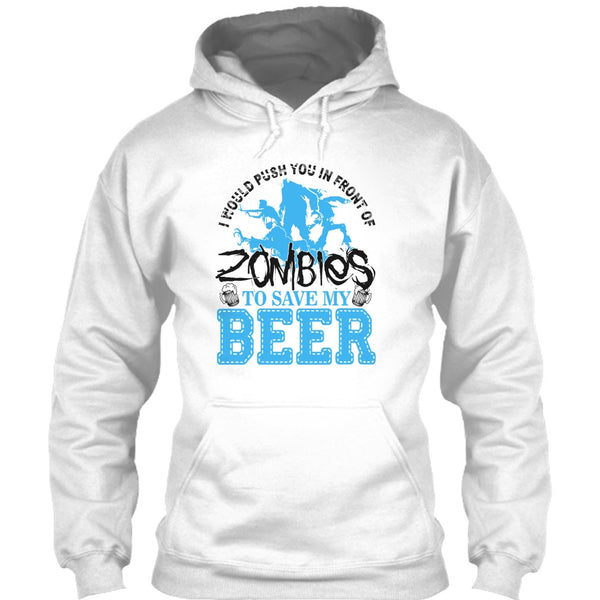 Push You In Front Of Zombies T Shirt, I Love Drink Beer T Shirt