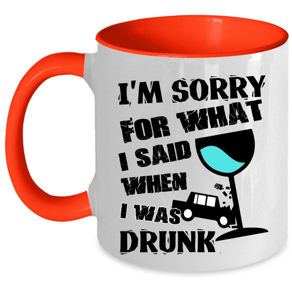 I Was Drunk Coffee Mug, I'm Sorry For What I Said Accent Mug