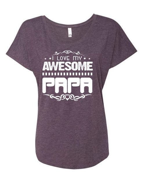 I Love My Awesome Papa T Shirt, Father's Day T Shirt, Being A Papa T Shirt (Ladies' Triblend Dolman Sleeve)