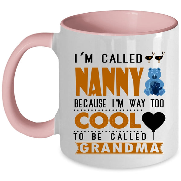 I'm Way Too Cool To Be Called Grandma Coffee Mug, I'm Called Nanny Accent Mug