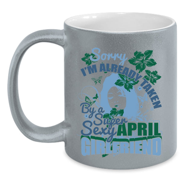 Cute April Girlfriend Coffee Mug, I'm Already Taken By An April Girlfriend Accent Mug