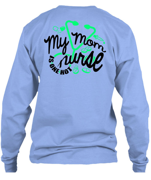 My Mom Nurse Is One Hot T Shirt, I Love Nursing T Shirt