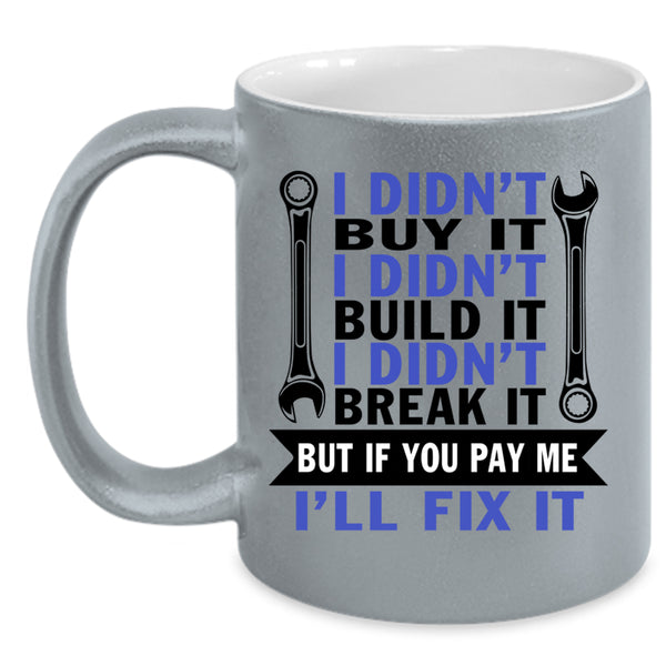 I Didn't Build It Coffee Mug, I Didn't Buy It Accent Mug