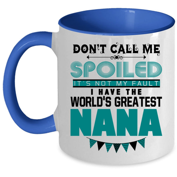 I Have The World's Greatest Nana Coffee Mug, Don't Call Me Spoiled Accent Mug