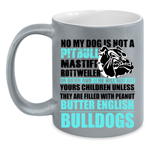 Cool Bulldogs Coffee Mug, No My Dog Is Not A Pitbull Accent Mug