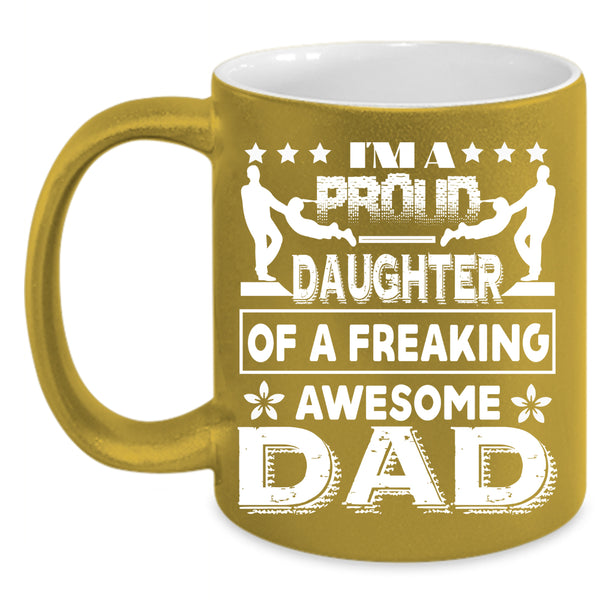 I'm A Proud Daughter Of A Awesome Dad Coffee Mug, Cute Daughter Coffee Cup