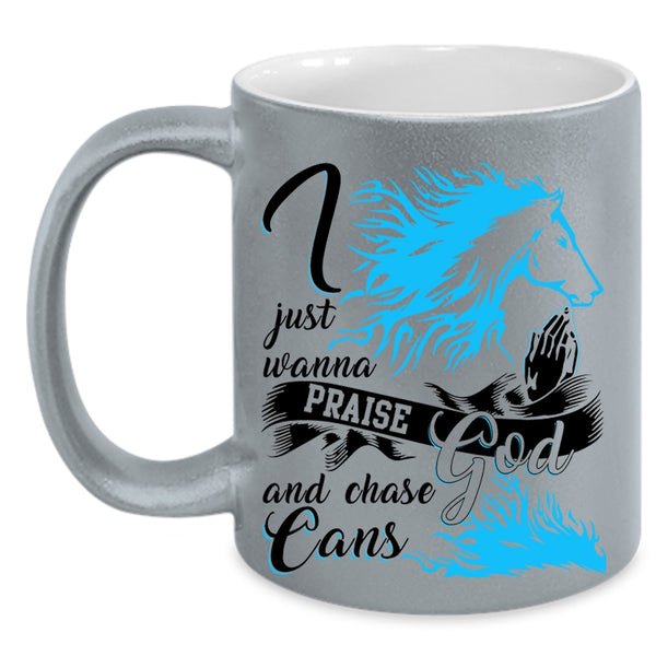 Cool Coffee Mug, I Just Wanna Praise God And Chase Cans Accent Mug