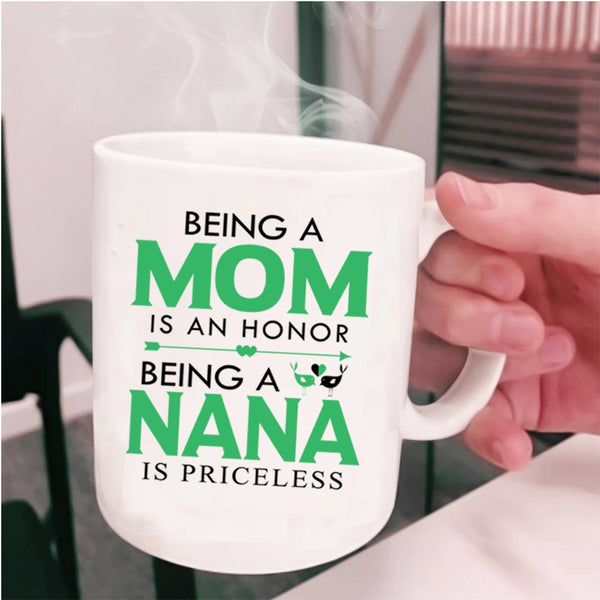 Being A Nana Is Priceless Coffee Mug, Being A Mom Is An Honor Cup