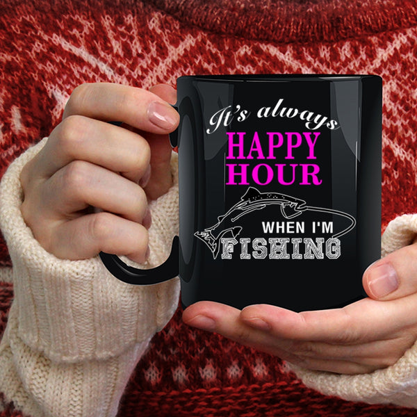 It's Always Happy Hour Coffee Mug, When I'm Fishing Coffee Cup