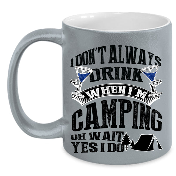Outdoor Coffee Mug, I Don't Always Drink When I'm Camping Accent Mug