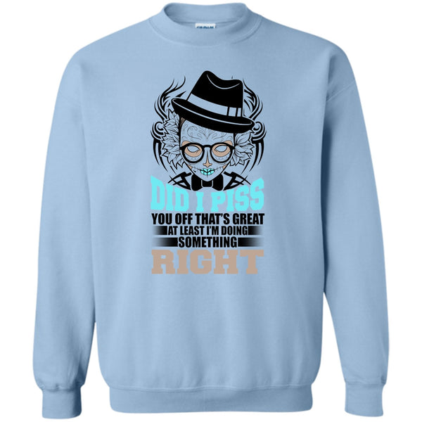You Off That's Great T Shirt, Did I Piss Sweatshirt