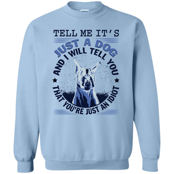 Coolest Dog Lover T Shirt, Tell MeIt's Just A Dog Sweatshirt