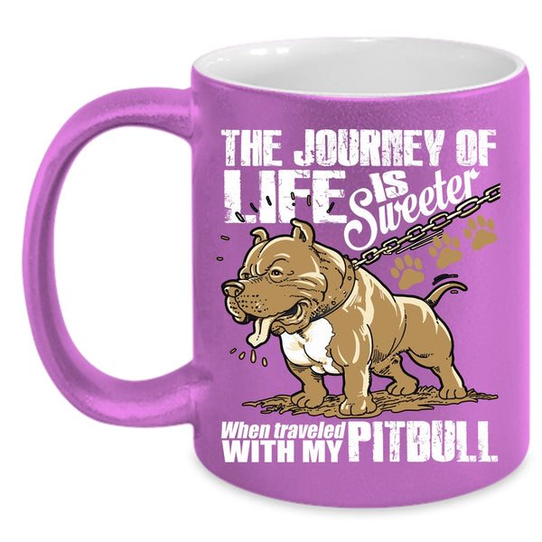 The Journey Of Life Is Sweeter Coffee Mug, Traveled With My Pitbull Coffee Cup