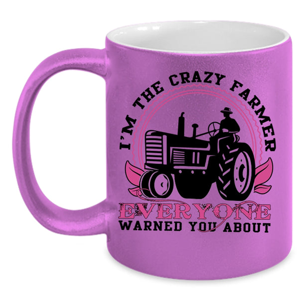 Cute Farmer Coffee Mug, I'm The Crazy Farmer Everyone Accent Mug