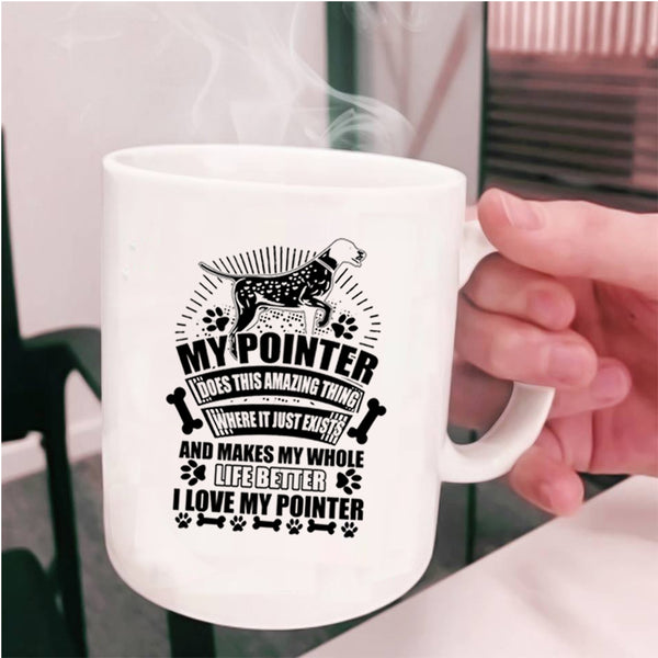 I Love My Pointer Coffee Mug, My Pointer Does Amazing Thing Cup
