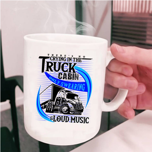 Only Swearing And Loud Music Coffee Mug, Crying In The Truck Cabin Cup