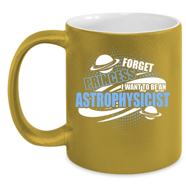 I Want To Be An Astrophysicist Coffee Mug, Cool Astrophysicist Coffee Cup